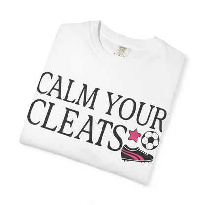 Calm Your Cleats  T-Shirt