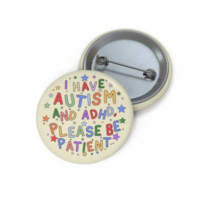 "I Have Autism and ADHD – Please Be Patient" Pinback Button