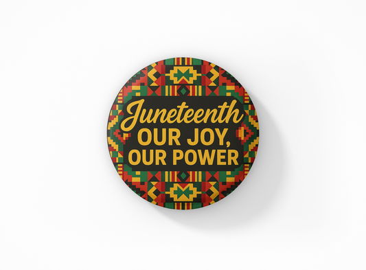 Juneteenth “Our Joy, Our Power” Button or Magnet – Afrocentric Design (1”–3”)